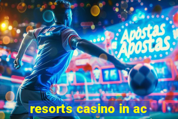 resorts casino in ac