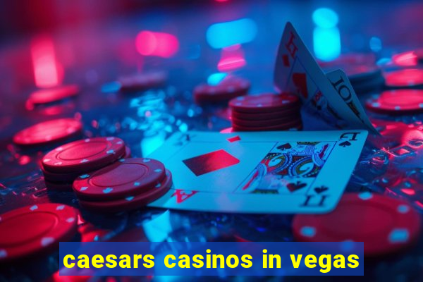 caesars casinos in vegas