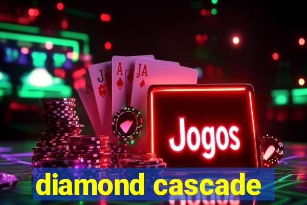 diamond cascade