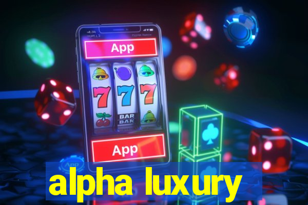 alpha luxury