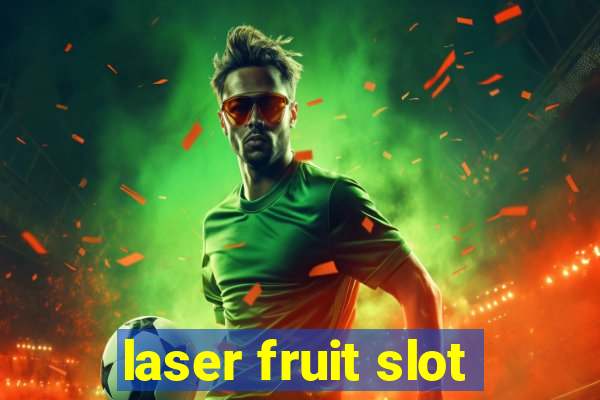 laser fruit slot