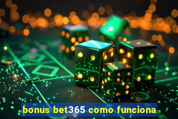 bonus bet365 como funciona