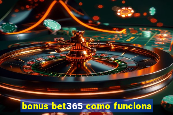 bonus bet365 como funciona