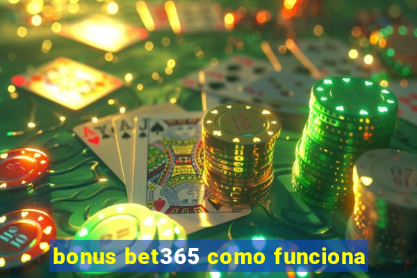 bonus bet365 como funciona