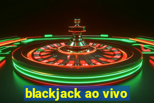 blackjack ao vivo