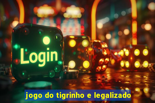 jogo do tigrinho e legalizado