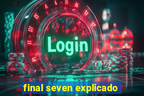 final seven explicado