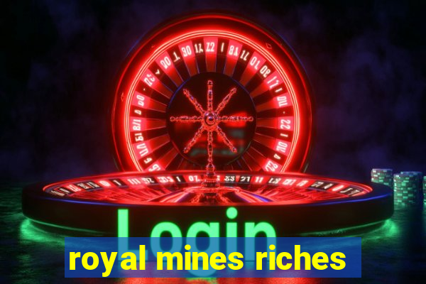 royal mines riches