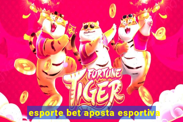 esporte bet aposta esportiva