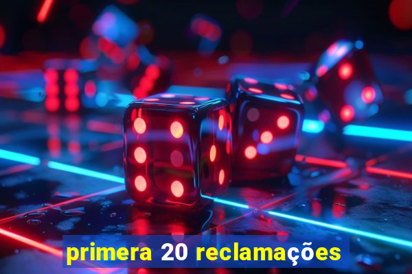 primera 20 reclamações