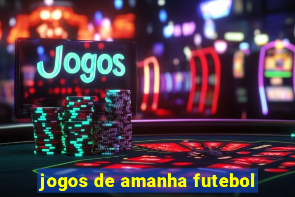 jogos de amanha futebol