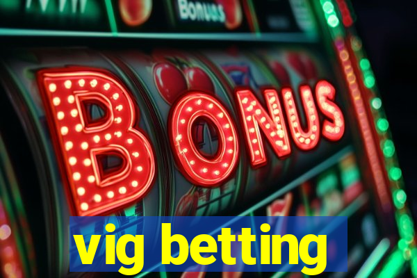 vig betting