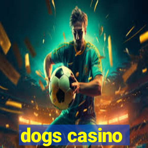 dogs casino