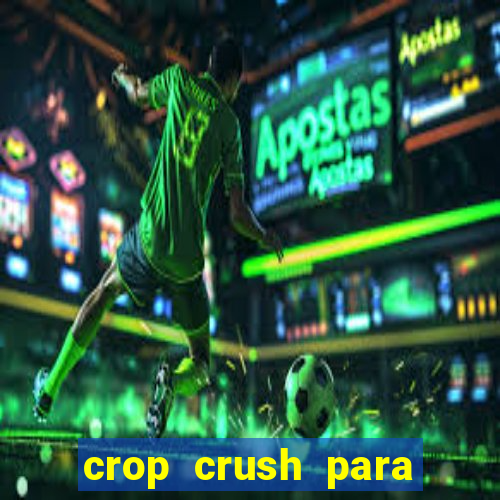 crop crush para ganhar dinheiro