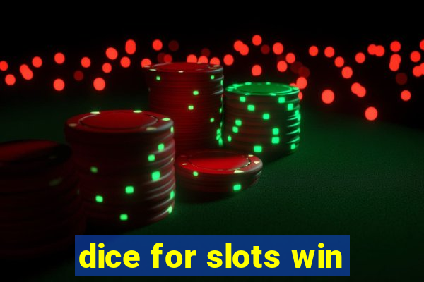 dice for slots win