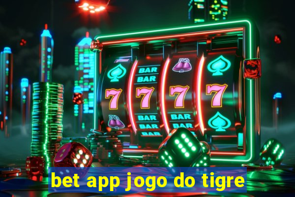 bet app jogo do tigre