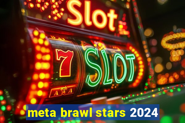 meta brawl stars 2024