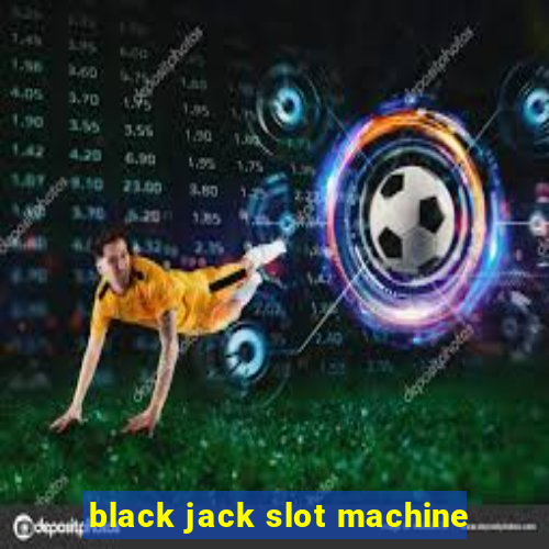 black jack slot machine