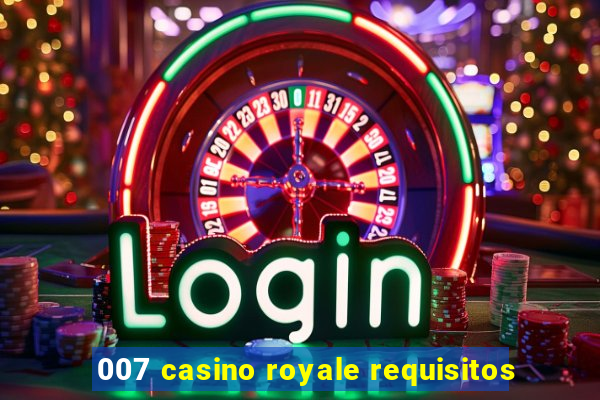 007 casino royale requisitos