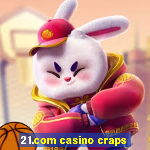 21.com casino craps