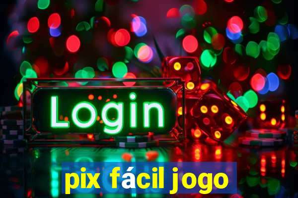 pix fácil jogo