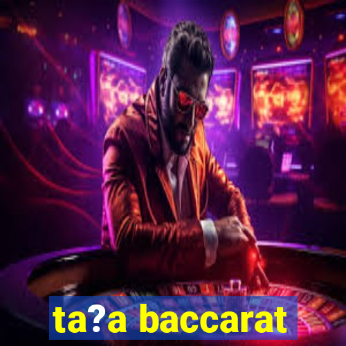 ta?a baccarat