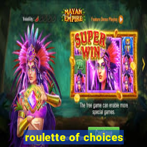 roulette of choices