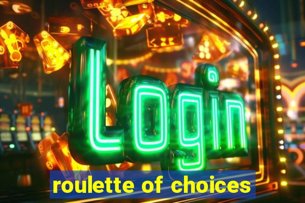 roulette of choices