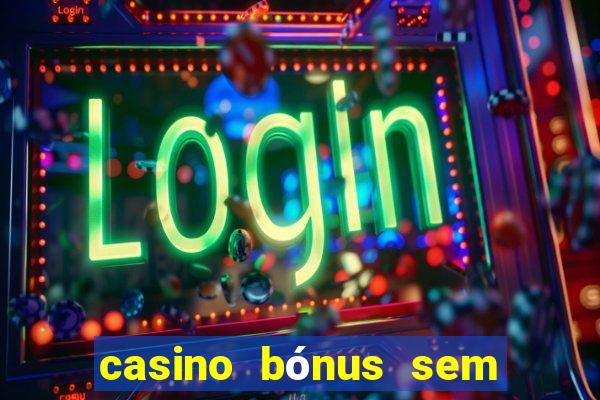 casino bónus sem depósito 2024