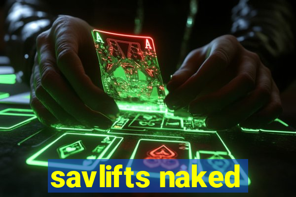 savlifts naked