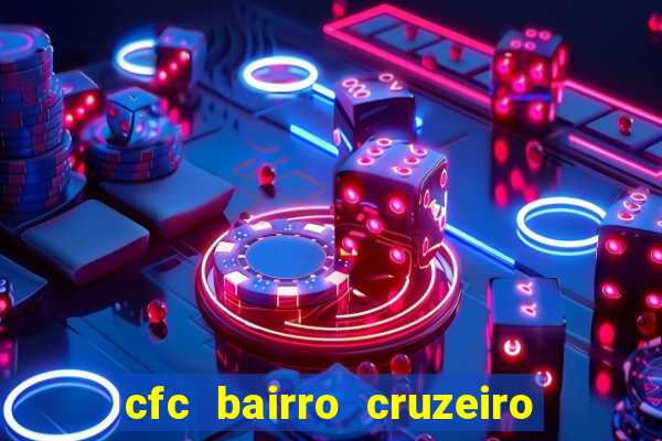 cfc bairro cruzeiro caxias do sul