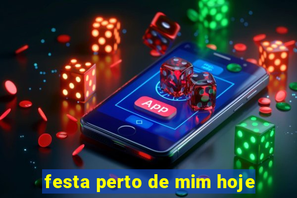 festa perto de mim hoje