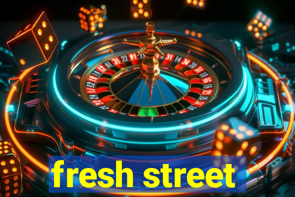 fresh street