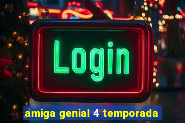 amiga genial 4 temporada