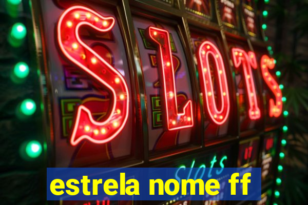 estrela nome ff