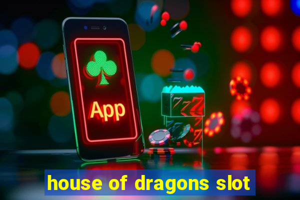 house of dragons slot