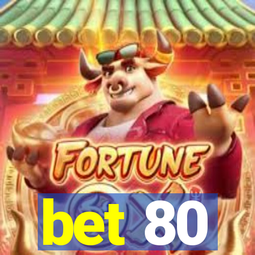 bet 80