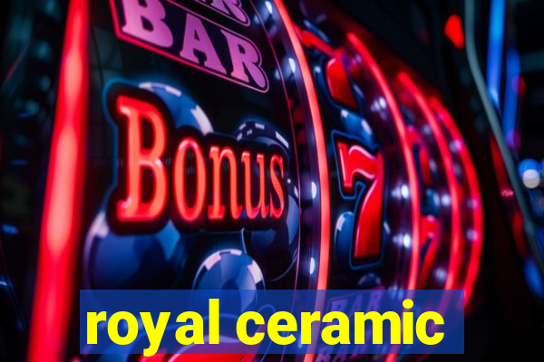 royal ceramic