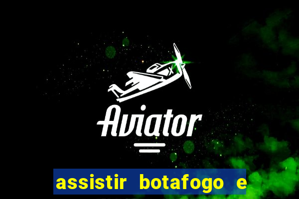 assistir botafogo e avai ao vivo em hd