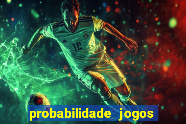 probabilidade jogos de hoje