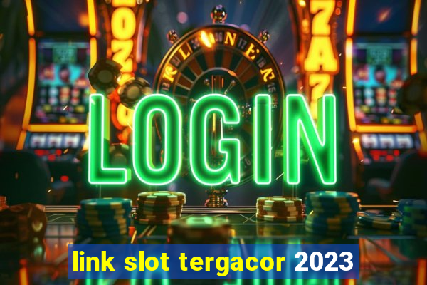 link slot tergacor 2023