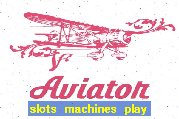 slots machines play for free