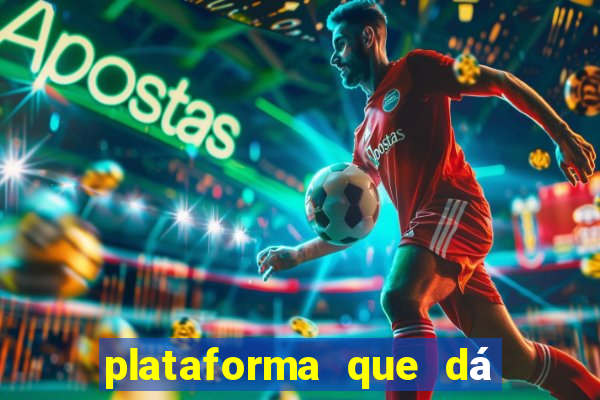 plataforma que dá dinheiro para jogar