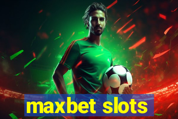 maxbet slots