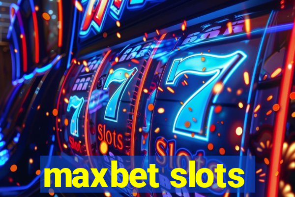 maxbet slots