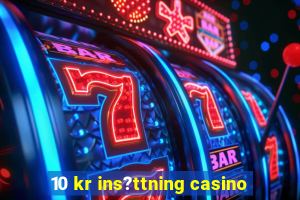 10 kr ins?ttning casino