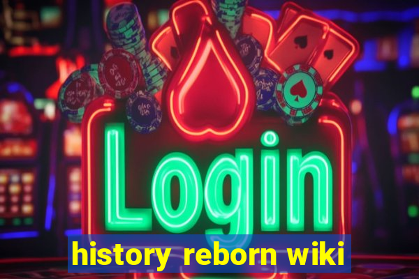 history reborn wiki