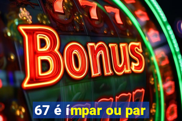 67 é ímpar ou par