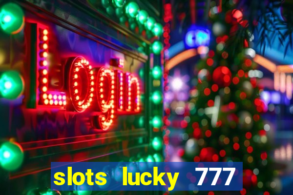 slots lucky 777 money games