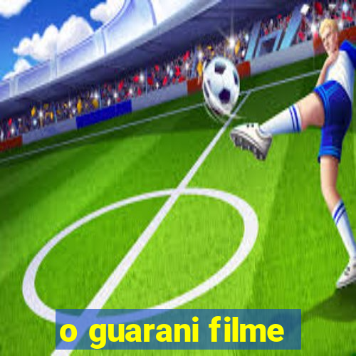 o guarani filme